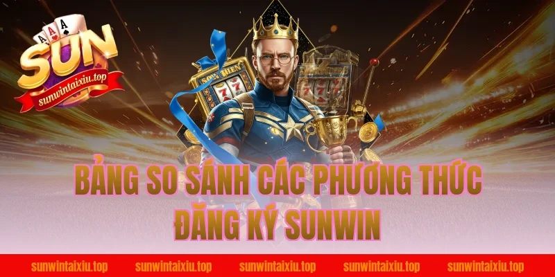 Bảng So Sánh Các Phương Thức Đăng Ký Sunwin
