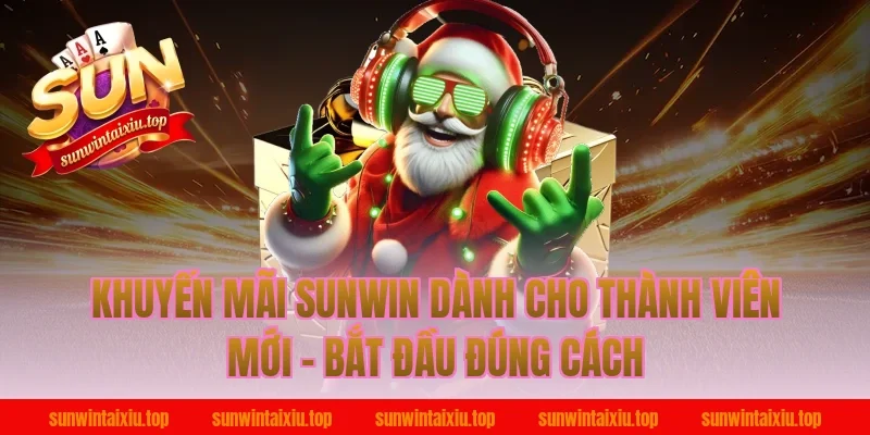 Khuyến Mãi Sunwin Dành Cho Thành Viên Mới – Bắt Đầu Đúng Cách