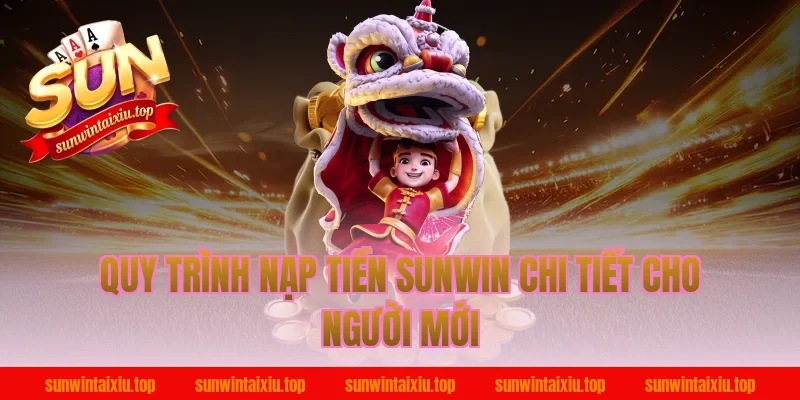 Quy trình nạp tiền Sunwin chi tiết cho người mới